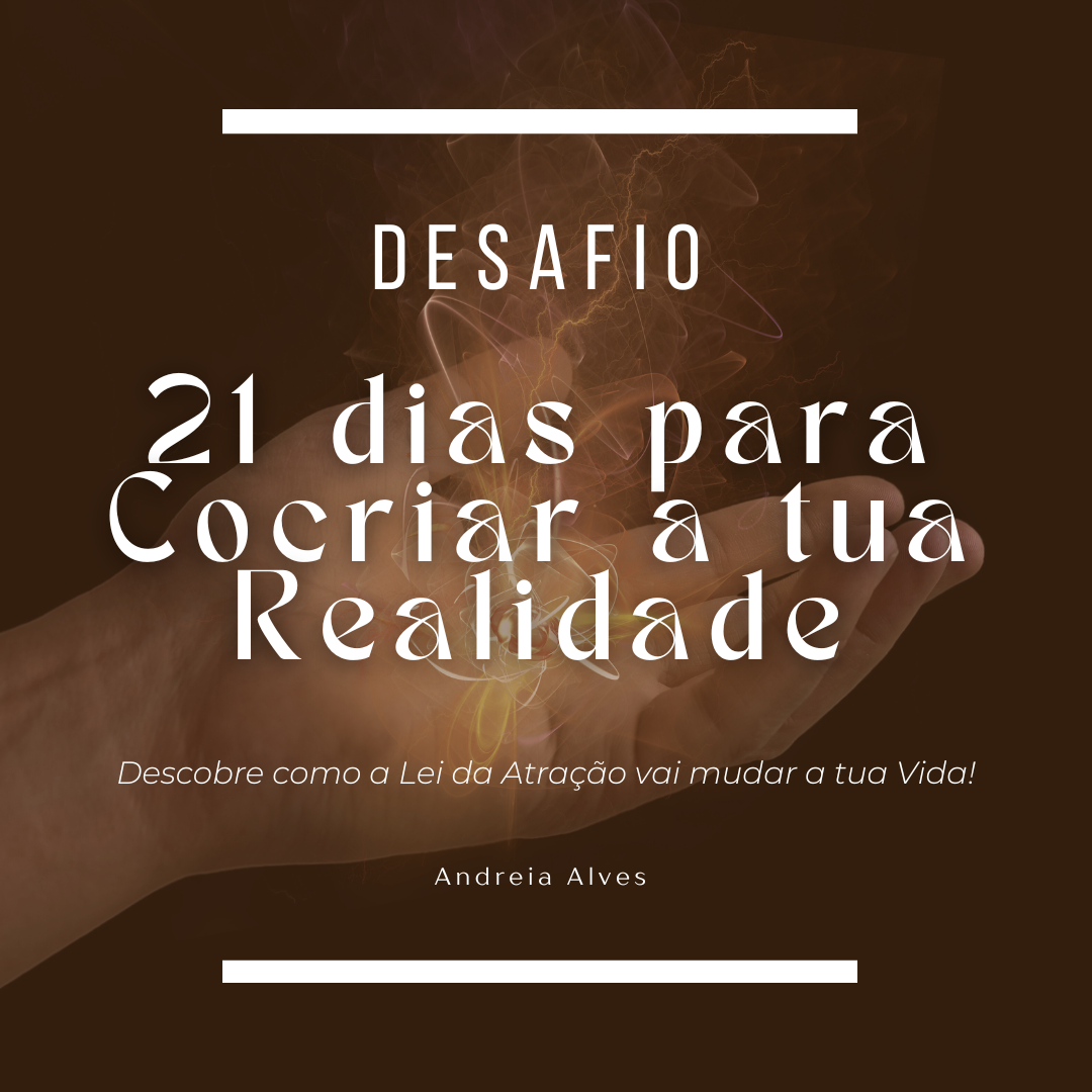 DESAFIO 21 DIAS COCRIAR A TUA REALIDADE